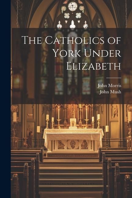 Produktbild: The Catholics of York Under Elizabeth