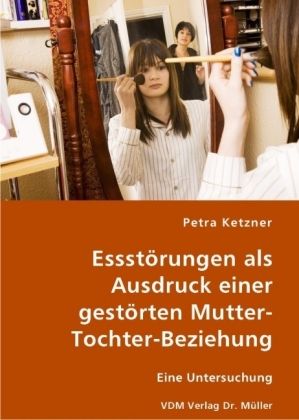 Produktbild: Essst&ouml;rungen als Ausdruck einer gest&ouml;rten Mutter-Tochter-Beziehung