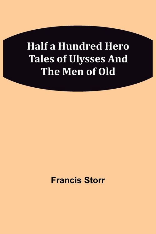 Produktbild: Half a Hundred Hero Tales of Ulysses and The Men of Old