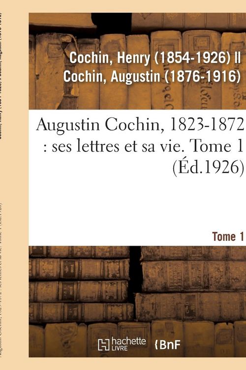 Produktbild: Augustin Cochin, 1823-1872: Ses Lettres Et Sa Vie. Tome 1
