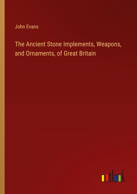 Produktbild: The Ancient Stone Implements, Weapons, and Ornaments, of Great Britain