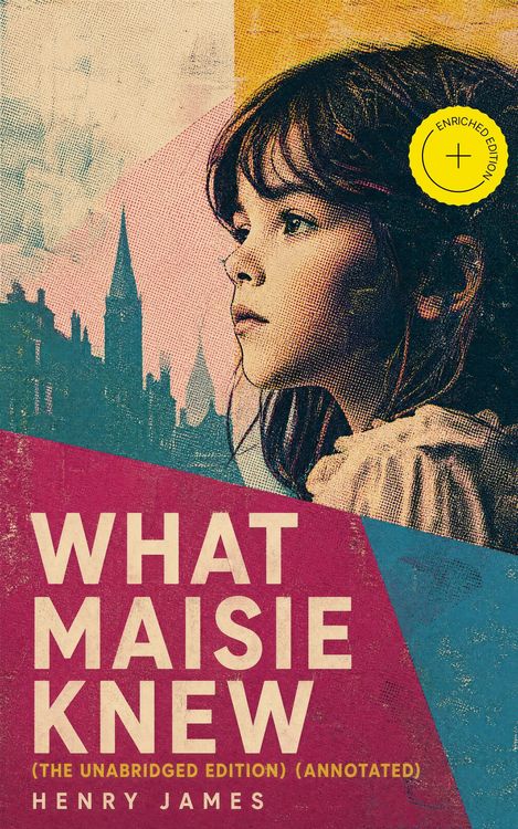 Produktbild: What Maisie Knew (The Unabridged Edition) (Annotated)
