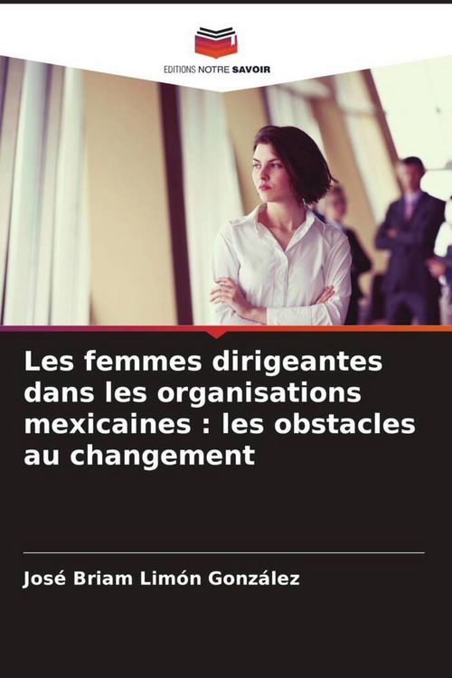Produktbild: Les femmes dirigeantes dans les organisations mexicaines : les obstacles au changement