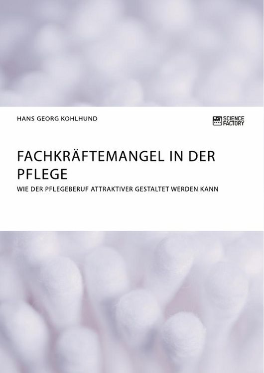 Produktbild: Fachkr&auml;ftemangel in der Pflege. Wie der Pflegeberuf attraktiver gestaltet werden kann