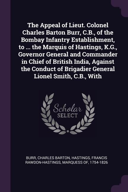 Produktbild: The Appeal of Lieut. Colonel Charles Barton Burr, C.B., of the Bombay Infantry Establishment, to ... the Marquis of Hastings, K.G., Governor General a