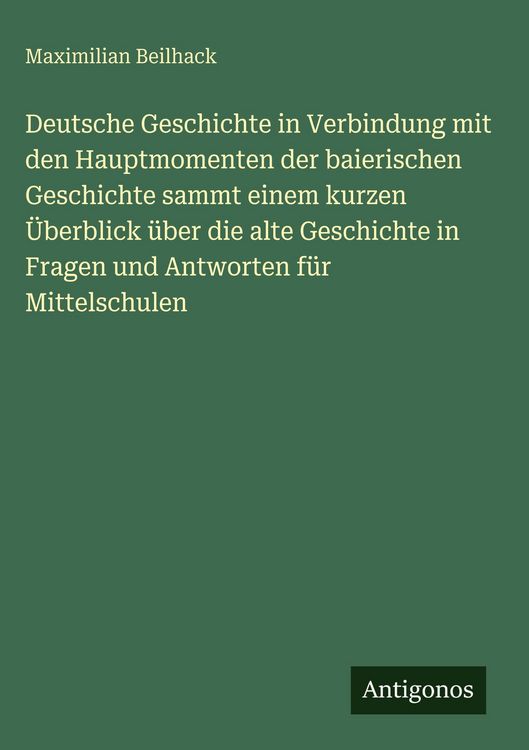 Produktbild: Deutsche Geschichte in Verbindung mit den Hauptmomenten der baierischen Geschichte sammt einem kurzen &Uuml;berblick &uuml;ber die alte Geschichte in Fragen und