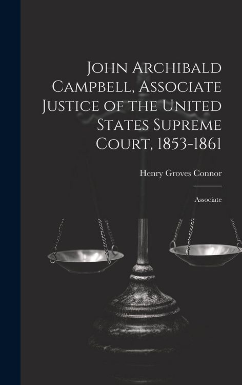 Produktbild: John Archibald Campbell, Associate Justice of the United States Supreme Court, 1853-1861: Associate