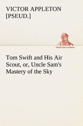 Produktbild: Tom Swift and His Air Scout, or, Uncle Sam's Mastery of the Sky