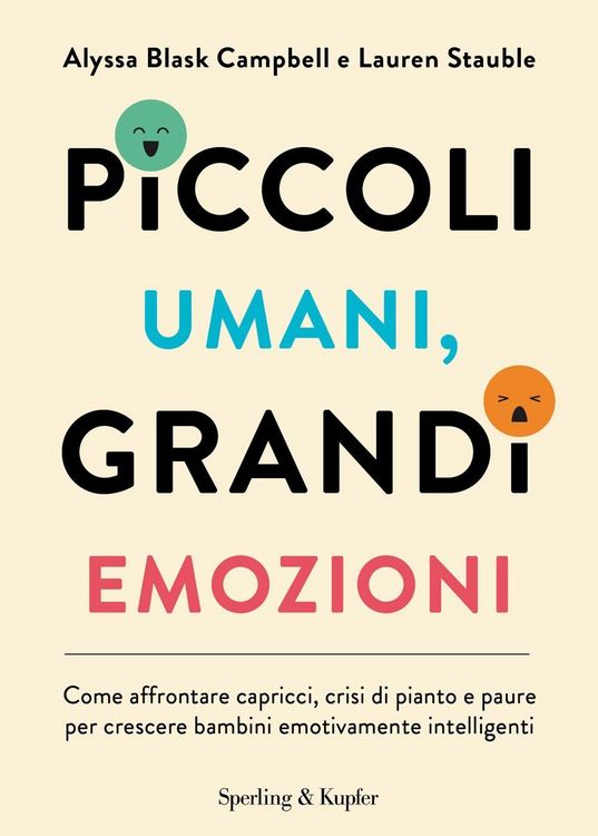 Produktbild: Piccoli umani, grandi emozioni. Come affrontare capricci, crisi di pianto e paure per crescere bambini emotivamente intelligenti