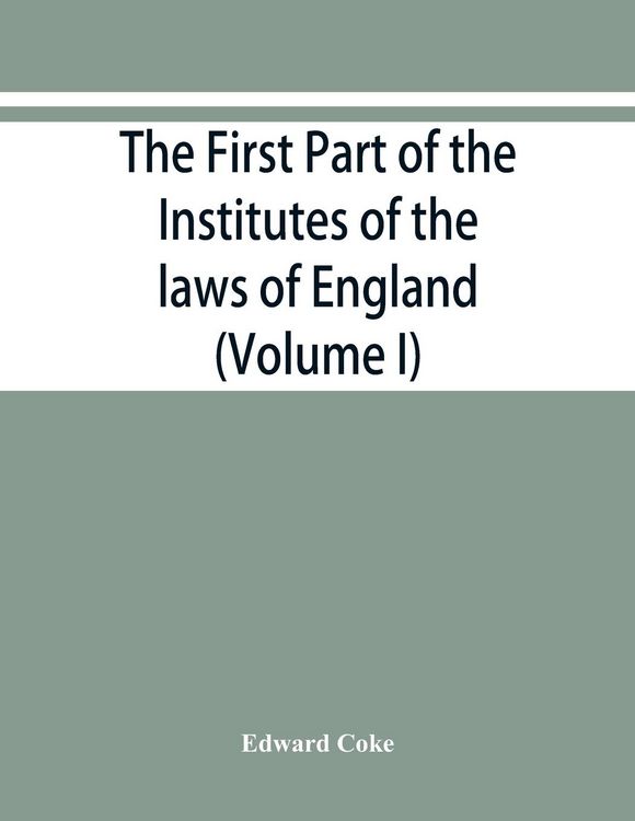 Produktbild: The first part of the Institutes of the laws of England, or, A commentary upon Littleton