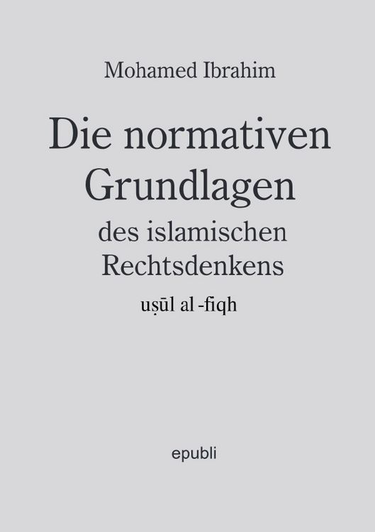 Produktbild: Die normativen Grundlagen des islamischen Rechtsdenkens, usul al-fiqh