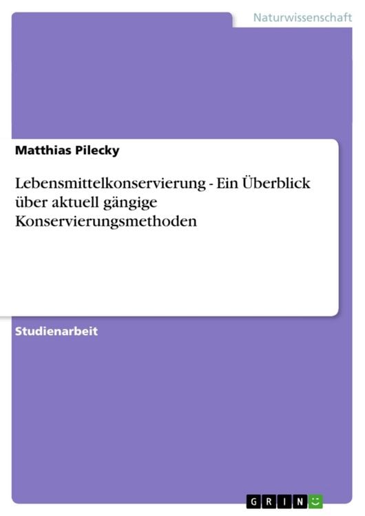Produktbild: Lebensmittelkonservierung - Ein &Uuml;berblick &uuml;ber aktuell g&auml;ngige Konservierungsmethoden