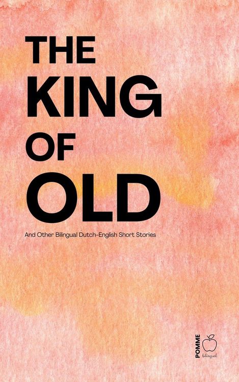 Produktbild: The King of Old And Other Bilingual Dutch-English Short Stories