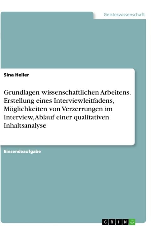 Produktbild: Grundlagen wissenschaftlichen Arbeitens. Erstellung eines Interviewleitfadens, M&ouml;glichkeiten von Verzerrungen im Interview, Ablauf einer qualitativen