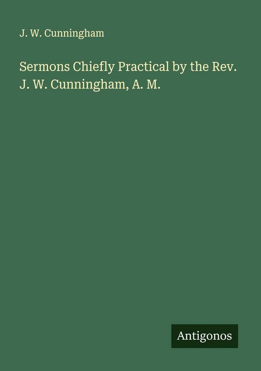 Produktbild: Sermons Chiefly Practical by the Rev. J. W. Cunningham, A. M.