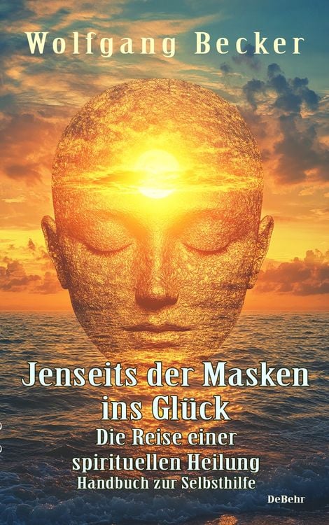 Produktbild: Jenseits der Masken ins Gl&uuml;ck - Die Reise einer spirituellen Heilung - Handbuch zur Selbsthilfe