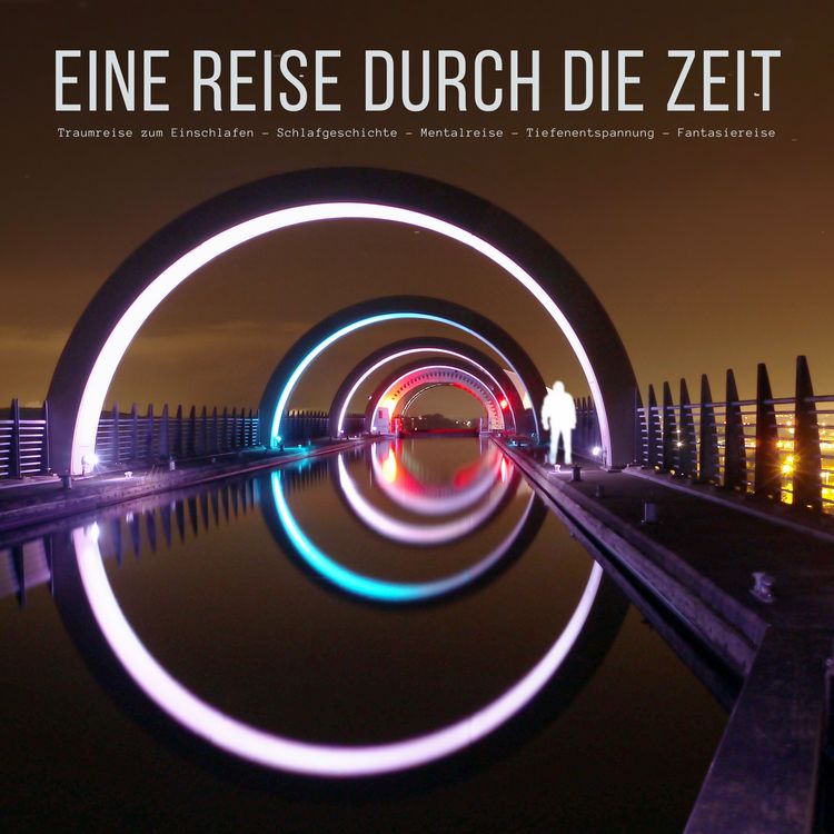 Produktbild: Eine Reise durch die Zeit: Traumreise zum Einschlafen - Schlafgeschichte - Mentalreise - Tiefenentspannung - Fantasiereise