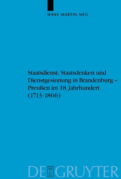 Produktbild: Staatsdienst, Staatsdenken und Dienstgesinnung in Brandenburg-Preu&szlig;en im 18. Jahrhundert (1713-1806)
