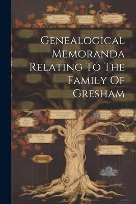 Produktbild: Genealogical Memoranda Relating To The Family Of Gresham