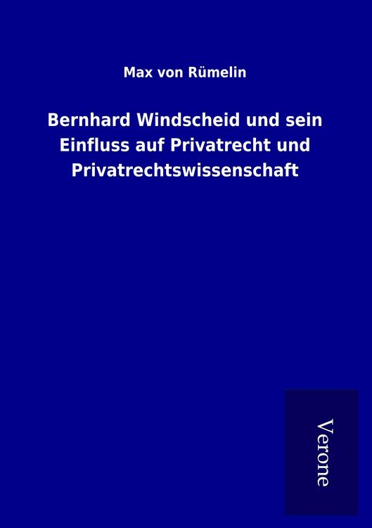 Produktbild: Bernhard Windscheid und sein Einfluss auf Privatrecht und Privatrechtswissenschaft