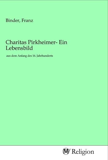 Produktbild: Charitas Pirkheimer- Ein Lebensbild