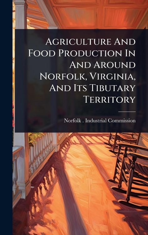 Produktbild: Agriculture And Food Production In And Around Norfolk, Virginia, And Its Tibutary Territory