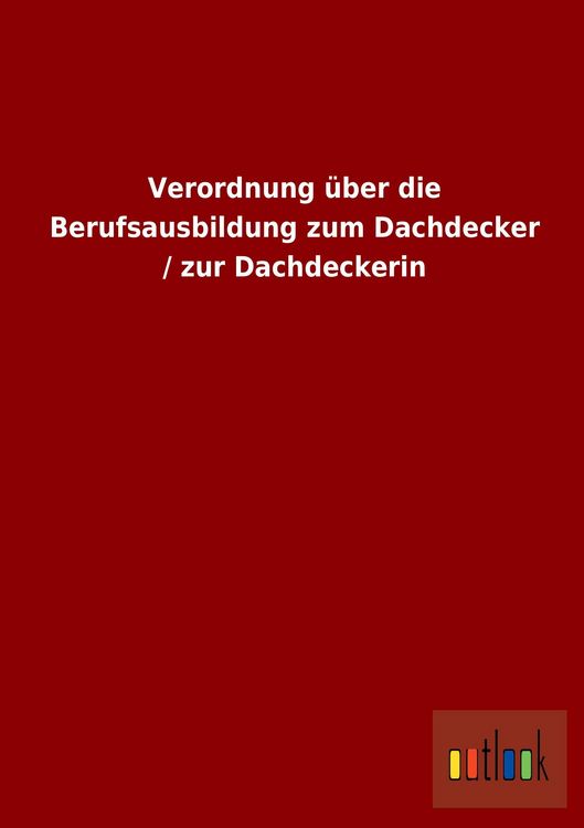 Produktbild: Verordnung &uuml;ber die Berufsausbildung zum Dachdecker / zur Dachdeckerin