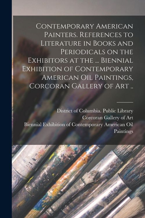 Produktbild: Contemporary American Painters. References to Literature in Books and Periodicals on the Exhibitors at the ... Biennial Exhibition of Contemporary Ame