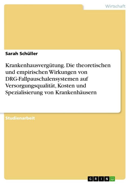 Produktbild: Krankenhausverg&uuml;tung. Die theoretischen und empirischen Wirkungen von DRG-Fallpauschalensystemen auf Versorgungsqualit&auml;t, Kosten und Spezialisierung von Krankenh&auml;usern