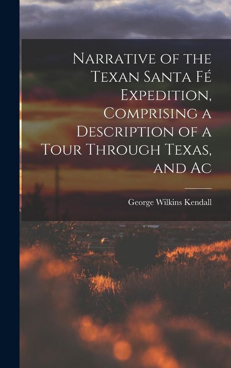 Produktbild: Narrative of the Texan Santa F&eacute; Expedition, Comprising a Description of a Tour Through Texas, and Ac
