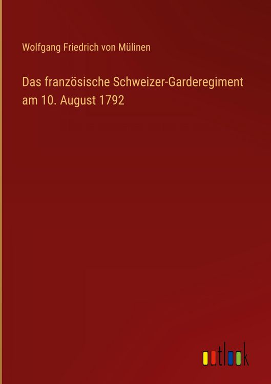 Produktbild: Das franz&ouml;sische Schweizer-Garderegiment am 10. August 1792