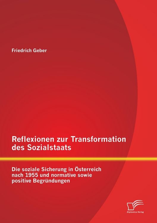 Produktbild: Reflexionen zur Transformation des Sozialstaats: Die soziale Sicherung in &Ouml;sterreich nach 1955 und normative sowie positive Begr&uuml;ndungen