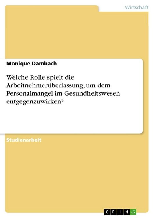 Produktbild: Welche Rolle spielt die Arbeitnehmer&uuml;berlassung, um dem Personalmangel im Gesundheitswesen entgegenzuwirken?