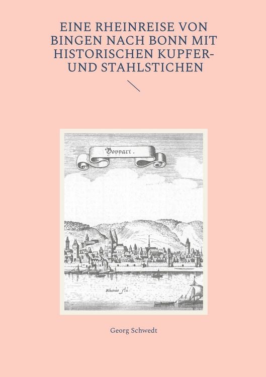 Produktbild: Eine Rheinreise von Bingen nach Bonn mit historischen Kupfer- und Stahlstichen
