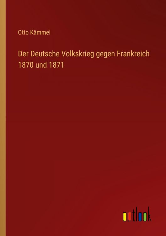 Produktbild: Der Deutsche Volkskrieg gegen Frankreich 1870 und 1871