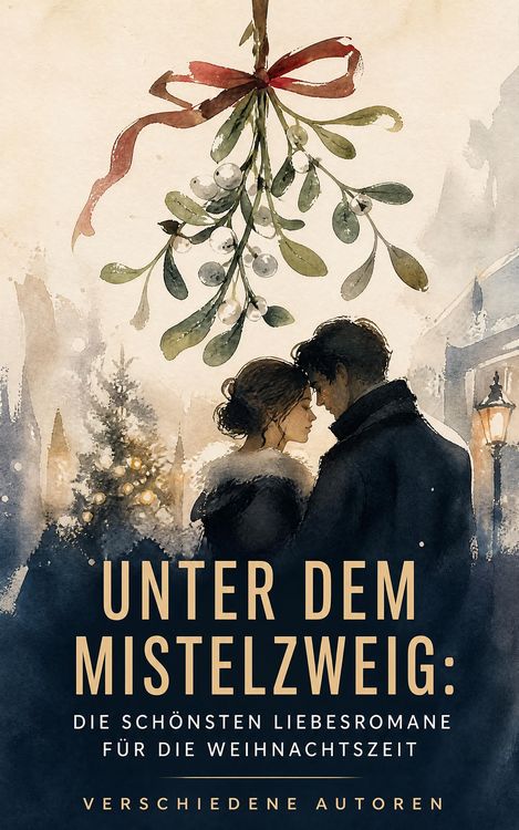 Produktbild: Unter dem Mistelzweig: Die sch&ouml;nsten Liebesromane f&uuml;r die Weihnachtszeit