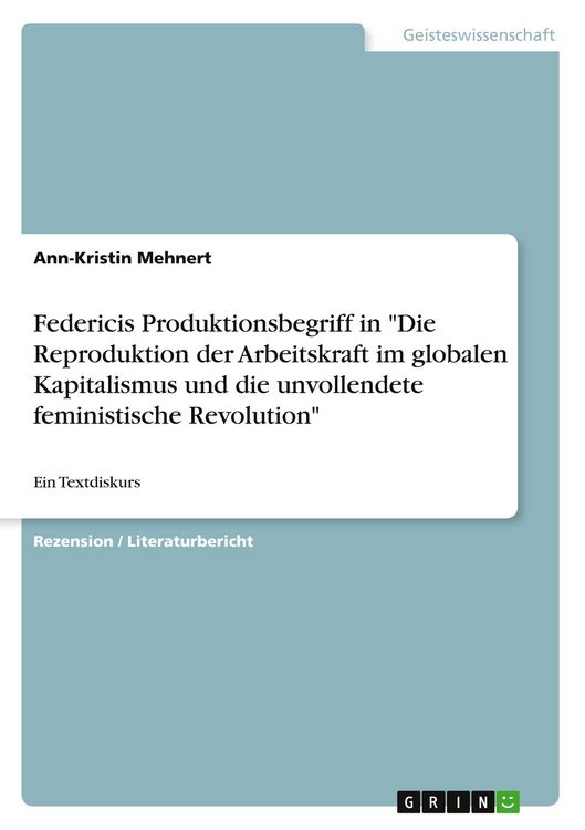 Produktbild: Federicis Produktionsbegriff in "Die Reproduktion der Arbeitskraft im globalen Kapitalismus und die unvollendete feministische Revolution"