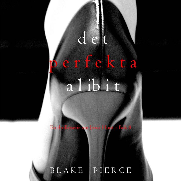 Produktbild: Det perfekta alibit (En thrillerserie om Jessie Hunt &ndash; Bok 8)