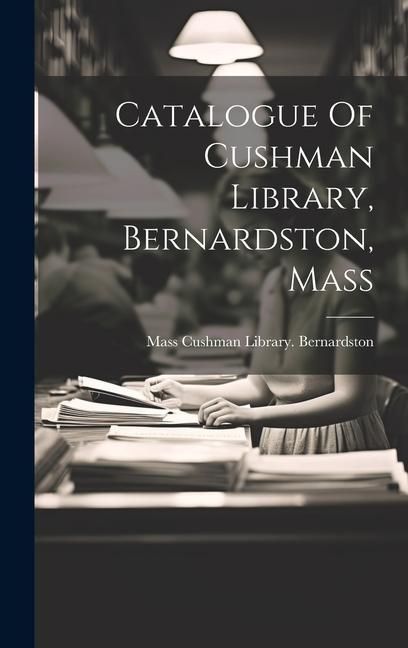 Produktbild: Catalogue Of Cushman Library, Bernardston, Mass
