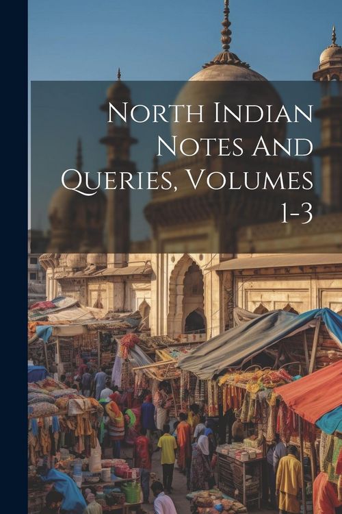 Produktbild: North Indian Notes And Queries, Volumes 1-3