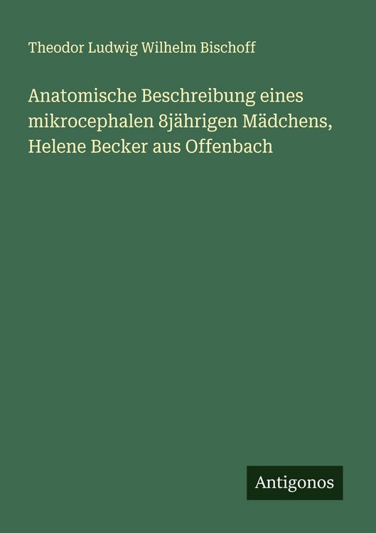 Produktbild: Anatomische Beschreibung eines mikrocephalen 8j&auml;hrigen M&auml;dchens, Helene Becker aus Offenbach