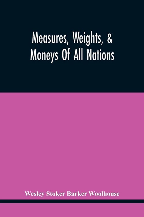 Produktbild: Measures, Weights, & Moneys Of All Nations, And An Analysis Of The Christian, Hebrew, And Mahometan Calendars