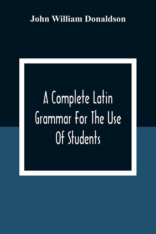 Produktbild: A Complete Latin Grammar For The Use Of Students