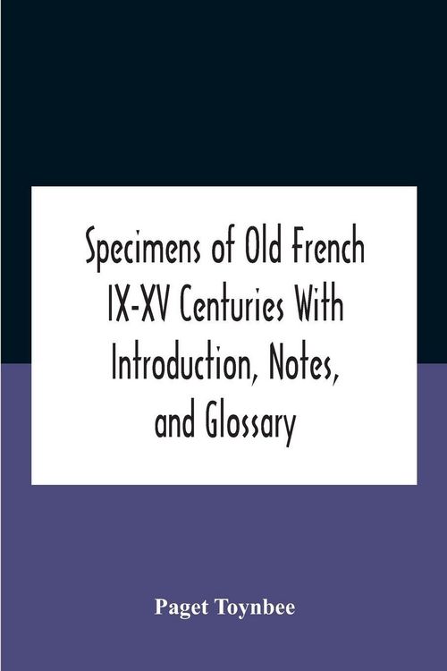 Produktbild: Specimens Of Old French Ix-Xv Centuries With Introduction, Notes, And Glossary