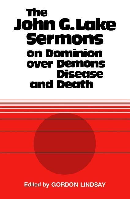 Produktbild: The John G. Lake Sermons on Dominion Over Demons, Disease and Death