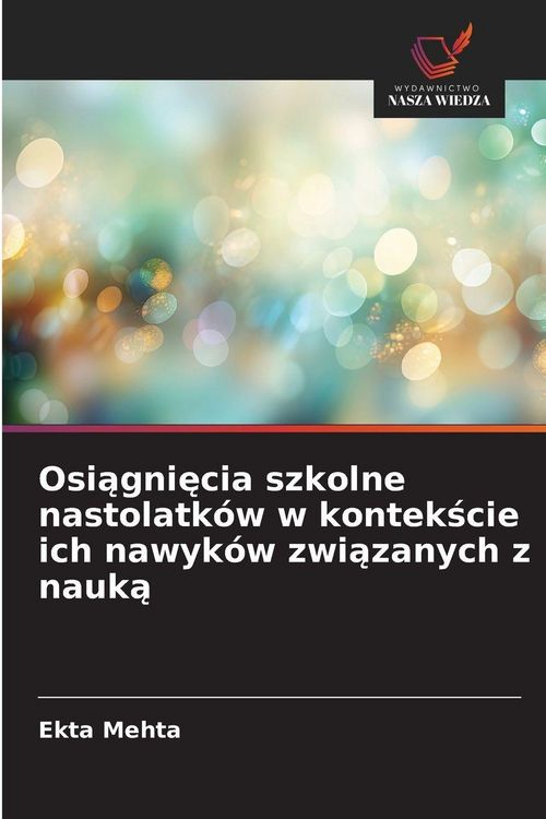 Produktbild: Osi&iquest;gni&iquest;cia szkolne nastolatk&oacute;w w kontek&iquest;cie ich nawyk&oacute;w zwi&iquest;zanych z nauk&iquest;