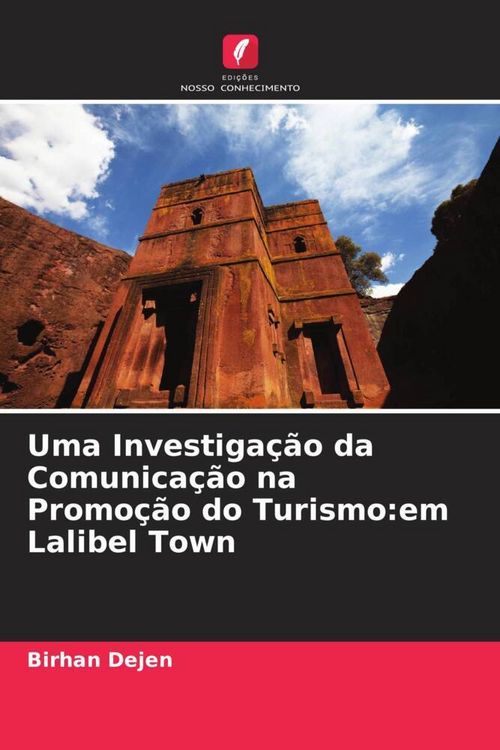 Produktbild: Uma Investiga&ccedil;&atilde;o da Comunica&ccedil;&atilde;o na Promo&ccedil;&atilde;o do Turismo:em Lalibel Town
