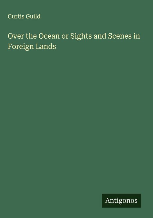 Produktbild: Over the Ocean or Sights and Scenes in Foreign Lands