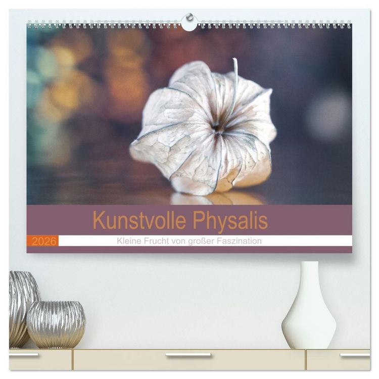 Produktbild: Kunstvolle Physalis-Kleine Frucht von gro&szlig;er Faszination (hochwertiger Premium Wandkalender 2026 DIN A2 quer), Kunstdruck in Hochglanz
