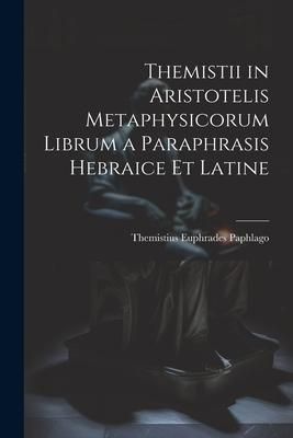 Produktbild: Themistii in Aristotelis Metaphysicorum Librum a Paraphrasis Hebraice et Latine